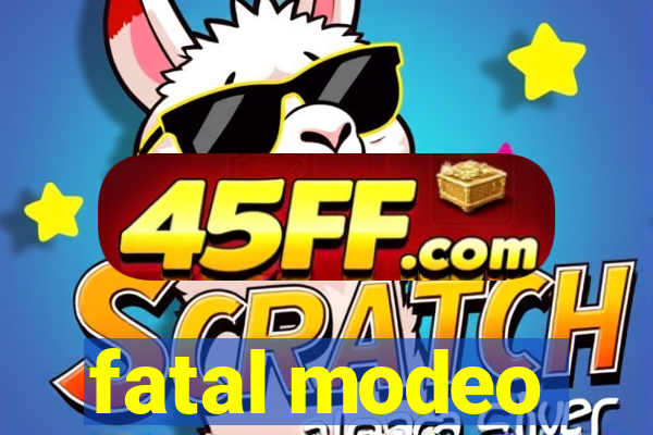 fatal modeo